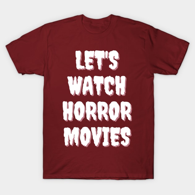 Let's Watch Horror Movies T-Shirt by RoserinArt